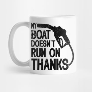 Funny Boating  My Boat Doesn't Run On Thanks Boat Owners Motorboat  Lovers Mug